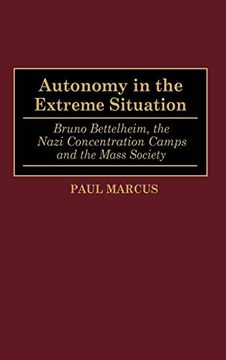 portada Autonomy in the Extreme Situation: Bruno Bettelheim, the Nazi Concentration Camps and the Mass Society 