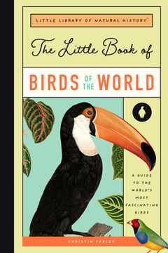 portada The Little Book of Birds of the World: A Guide to the World'S Most Fascinating Birds (Little Library of Natural History, 1) (en Inglés)