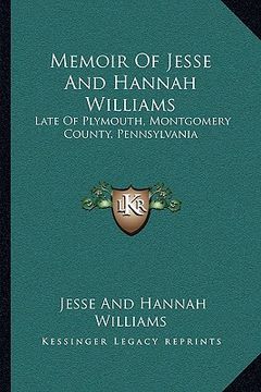 portada memoir of jesse and hannah williams: late of plymouth, montgomery county, pennsylvania (in English)