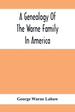 portada A Genealogy Of The Warne Family In America; Principally The Descendants Of Thomas Warne, Born 1652, Died 1722, One Of The Twenty-Four Proprietors Of E