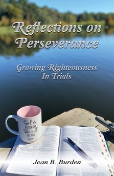 portada Reflections on Perseverance: Growing Righteousness In Trials (en Inglés)