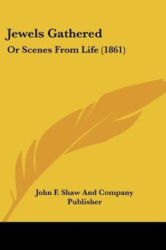 portada jewels gathered: or scenes from life (1861) (in English)