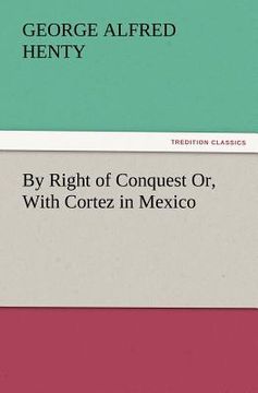 portada by right of conquest or, with cortez in mexico (en Inglés)