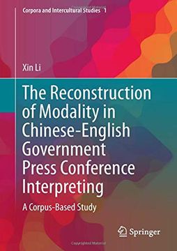 portada The Reconstruction of Modality in Chinese-English Government Press Conference Interpreting: A Corpus-Based Study (Corpora and Intercultural Studies) (en Inglés)