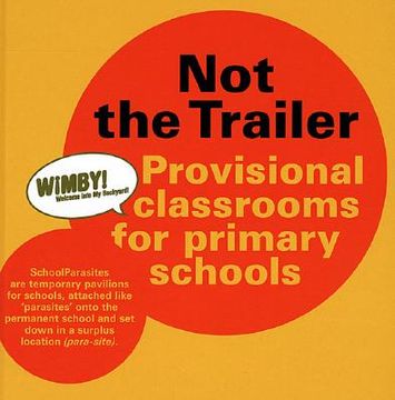 portada Not the Trailer: Provisional Classrooms for Primary Schools (en Inglés)