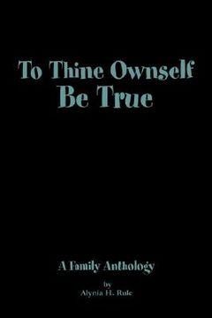 portada to thine ownself be true: a family anthology (en Inglés)