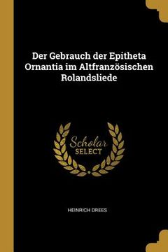 portada Der Gebrauch der Epitheta Ornantia im Altfranzösischen Rolandsliede (en Inglés)