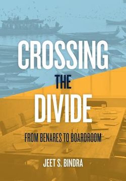 portada Crossing the Divide: From Benares to Boardroom (en Inglés)