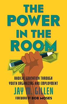 portada The Power in the Room: Radical Education Through Youth Organizing and Employment (en Inglés)