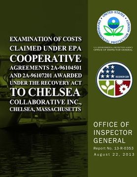 portada Examination of Costs Claimed Under EPA Cooperative Agreements 2A-96104501 and 2A-96107201 Awarded Under the Recovery Act to Chelsea Collaborative Inc. (en Inglés)