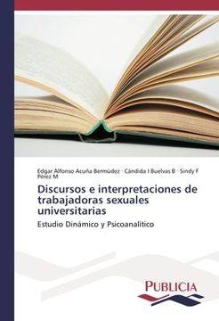 portada Discursos e interpretaciones de trabajadoras sexuales universitarias: Estudio Dinámico y Psicoanalítico (Spanish Edition)