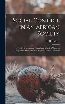 portada Social Control in an African Society; a Study of the Arusha: Agricultural Masai of Northern Tanganyika. African Studies Program, Boston University (in English)