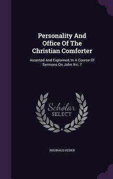 portada Personality And Office Of The Christian Comforter: Asserted And Explained, In A Course Of Sermons On John Xvi, 7 (en Inglés)