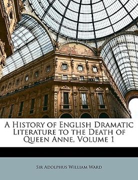 portada a history of english dramatic literature to the death of queen anne, volume 1 (en Inglés)