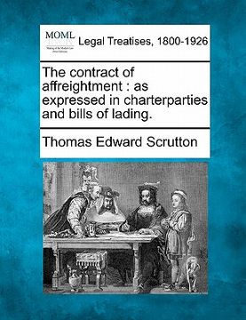 portada the contract of affreightment: as expressed in charterparties and bills of lading. (in English)