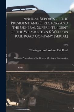 portada Annual Reports of the President and Directors and the General Superintendent of the Wilmington & Weldon Rail Road Company [serial]: With the Proceedin