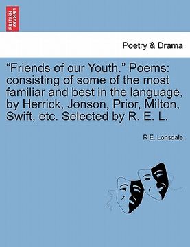 portada "friends of our youth." poems: consisting of some of the most familiar and best in the language, by herrick, jonson, prior, milton, swift, etc. selec (en Inglés)