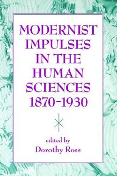 portada modernist impulses in the human sciences, 1870-1930 (en Inglés)