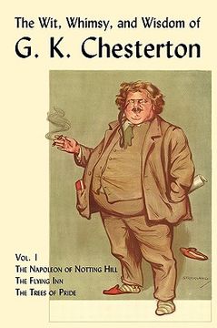 portada the wit, whimsy, and wisdom of g. k. chesterton, volume 1: the napoleon of notting hill, the flying inn, the trees of pride