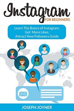 portada Instagram For Beginners: Learn The Basics of Instagram, Get More Likes, Attract New Followers Guide