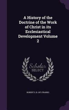 portada A History of the Doctrine of the Work of Christ in its Ecclesiastical Development Volume 2 (en Inglés)