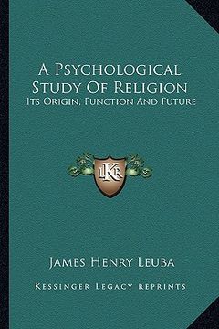portada a psychological study of religion: its origin, function and future (en Inglés)