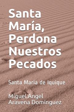 portada Santa María, Perdona Nuestros Pecados: Santa María De Iquique (tomo 1) (spanish Edition) (in Spanish)