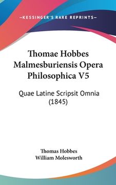 portada Thomae Hobbes Malmesburiensis Opera Philosophica V5: Quae Latine Scripsit Omnia (1845) (en Latin)