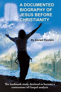 portada A Documented Biography of Jesus Before Christianity (en Inglés)