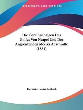 portada Die Corallinenalgen Des Golfes Von Neapel Und Der Angrenzenden Meeres Abschnitte (1881) (en Alemán)