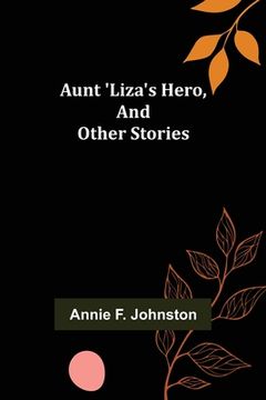 portada Aunt 'Liza's Hero, and Other Stories