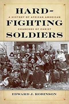 portada Hard-Fighting Soldiers: A History of African American Churches of Christ (en Inglés)