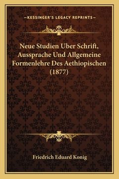 portada Neue Studien Uber Schrift, Aussprache Und Allgemeine Formenlehre Des Aethiopischen (1877) (en Alemán)