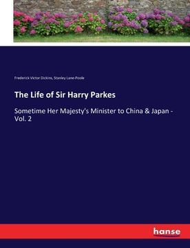 portada The Life of Sir Harry Parkes: Sometime Her Majesty's Minister to China & Japan - Vol. 2 (en Inglés)