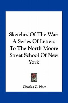 portada sketches of the war: a series of letters to the north moore street school of new york