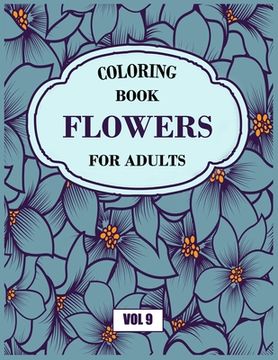 portada Flower Coloring Book For Adults Vol 9: An Adult Coloring Book with Flower Collection, Stress Relieving Flower Designs for Relaxation