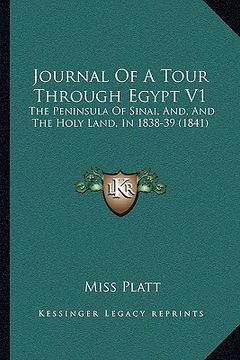 portada journal of a tour through egypt v1: the peninsula of sinai, and, and the holy land, in 1838-39 (the peninsula of sinai, and, and the holy land, in 183 (en Inglés)