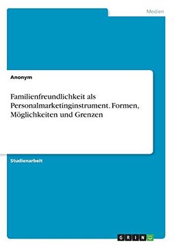 portada Familienfreundlichkeit als Personalmarketinginstrument Formen, Mglichkeiten und Grenzen (en Alemán)