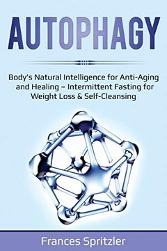 portada Autophagy: Body's Natural Intelligence for Anti-Aging and Healing - Intermittent Fasting for Weight Loss & Self-Cleansing (Healthy Eating) (en Inglés)