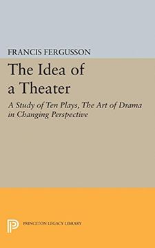 portada The Idea of a Theater: A Study of ten Plays, the art of Drama in Changing Perspective (Princeton Legacy Library) (en Inglés)
