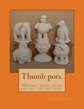 portada Thumb pots.: Models made with double thumb pots. (en Inglés)
