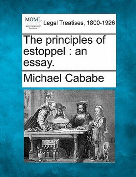 portada the principles of estoppel: an essay. (in English)
