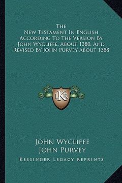 portada the new testament in english according to the version by john wycliffe, about 1380, and revised by john purvey about 1388 (en Inglés)