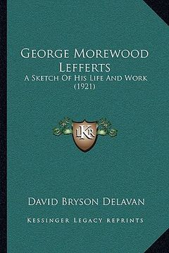 portada george morewood lefferts: a sketch of his life and work (1921) (en Inglés)