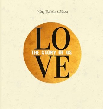 portada Wedding Guest Book & Memories. Love: The Story of Us: Begin your story at your wedding ceremony. (en Inglés)