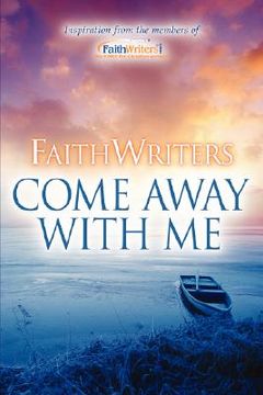 portada faithwriters-come away with me (en Inglés)