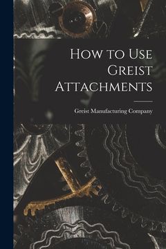 portada How to Use Greist Attachments (en Inglés)