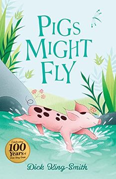 portada Dick King-Smith: Pigs Might Fly: 1 (The Dick King Smith Centenary Collection) (en Inglés)