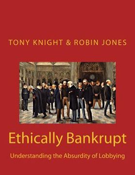 portada Ethically Bankrupt: Understanding the Absurdity of Lobbying (en Inglés)