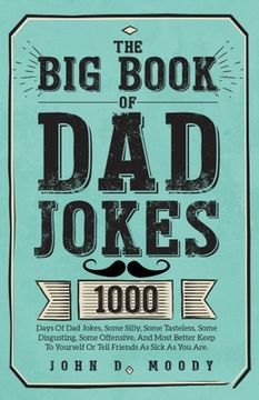 portada The Big Book Of Dad Jokes: 1000 Days Of Dad Jokes, Some Silly, Some Tasteless, Some Disgusting, Some Offensive, And Most Better Keep To Yourself (en Inglés)